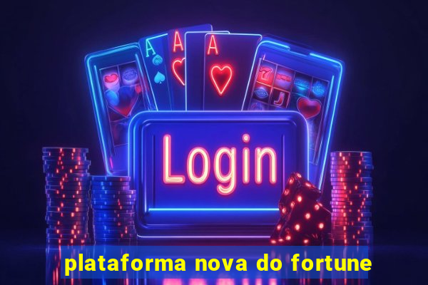 plataforma nova do fortune